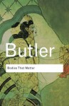 Bodies That Matter: On the Discursive Limits of "Sex" - Judith Butler