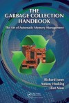 The Garbage Collection Handbook: The Art of Automatic Memory Management (Chapman & Hall/CRC Applied Algorithms and Data Structures series) - Richard Jones, Antony Hosking, Eliot Moss