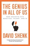 The Genius in All of Us: New Insights into Genetics, Talent, and IQ - David Shenk