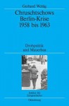 Chruschtschows Berlin-Krise 1958 Bis 1963: Drohpolitik Und Mauerbau - Gerhard Wettig