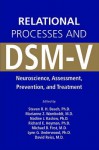 Relational Processes and DSM-V: Neuroscience, Assessment, Prevention, and Treatment - Steven R.H. Beach, Marianne Z. Wamboldt, Nadine J. Kaslow, Richard E. Heyman