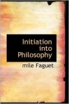 Initiation Into Philosophy - Émile Faguet