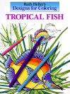 Designs for Coloring: Tropical Fish - Ruth Heller