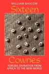 Sixteen Cowries: Yoruba Divination from Africa to the New World - William Bascom