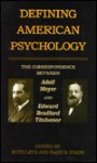 Defining American Psychology: The Correspondence Between Adolf Meyer And Edward Bradford Titchener - Adolf Meyer