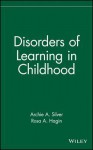 Disorders of Learning in Childhood - Archie A. Silver