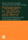 Padagogen in Studium Und Beruf: Empirische Bilanzen Und Zukunftsperspektiven - Heinz-Hermann Kr Ger, Thomas Rauschenbach