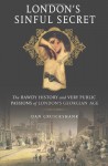 London's Sinful Secret: The Bawdy History and Very Public Passions of London's Georgian Age - Dan Cruickshank