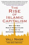 The Rise of Islamic Capitalism: Why the New Muslim Middle Class Is the Key to Defeating Extremism (Council on Foreign Relations Books (Free Press)) - Vali Nasr