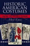 Historic American Costumes and How to Make Them - Mary Evans