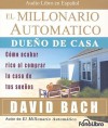 El Millonario Automático Dueño de Casa: Cómo acabar rico al comprar la casa de tus sueños - David Bach