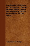 Landmarks of History in Three Parts - Part III: Modern History from the Beginning of the Reformation to Our Times - Charlotte Mary Yonge