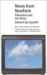 News from Nowhere: Television and the News - Edward Jay Epstein
