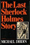 The Last Sherlock Holmes Story - Michael Dibdin