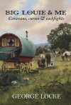 Big Louie & Me: Caravans, Curses & Cockfights - George Locke