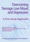 Overcoming Teenage Low Mood and Depression: A Five Areas Approach - Nicky Dummett, Chris Williams