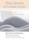 True Secrets of Lesbian Desire: Keeping Sex Alive in Long-Term Relationships - Renate Stendhal, Jewelle L. Gomez
