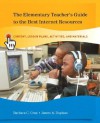 The Elementary Teacher's Guide to the Best Internet Resources: Content, Lesson Plans, Activities, and Materials - Barbara C. Cruz, James A. Duplass