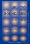 Across The Boundaries Of Belief: Contemporary Issues In The Anthropology Of Religion - Morton Klass, Morton Klass