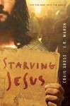 Starving Jesus: Off the Pew, Into the World - Craig Gross