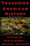 Tragedies of American History: 13 Stories of Human Error and Natural Disaster - Ace Collins