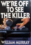 We're Off to See the Killer - William Murray