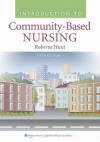 Introduction to Community Based Nursing - Roberta Hunt