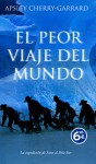 El Peor Viaje Del Mundo - Apsley Cherry-Garrard, Daniel Aguirre Oteiza