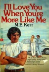 I'll Love You When You're More Like Me - M. E. Kerr