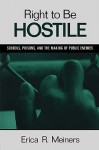 Right to Be Hostile: Schools, Prisons, and the Making of Public Enemies - Erica R. Meiners