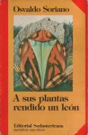 A sus plantas rendido un león - Osvaldo Soriano