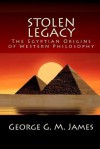 Stolen Legacy: The Egyptian Origins of Western Philosophy - George G.M. James