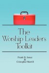 The Worship Leader's Toolkit - Frank D Jonez, Christopher Merrill