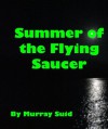 Summer of the Flying Saucer - Murray Suid