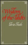 Wisdom of the Idiots - Idries Shah