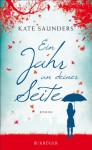 Ein Jahr an deiner Seite: Roman - Kate Saunders, Annette Hahn