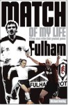 Fulham Match of My Life: Fifteen Stars Relive Their Greatest Games - Michael Heatley