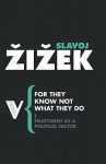 For They know Not What They Do: Enjoyment as a Political Factor - Slavoj Žižek