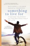 Something to Live for: Finding Your Way in the Second Half of Life (BK Life (Paperback)) - Richard J. Leider, David Shapiro