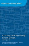 Improving Learning Through the Lifecourse: Learning Lives - Gert J.J. Biesta, Phil Hodkinson, Ivor F. Goodson, John Field