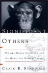 Significant Others: The Ape-human Continuum And The Quest For Human Nature - Craig Stanford