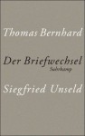 Der Briefwechsel - Thomas Bernhard, Siegfried Unseld, Raimund Fellinger