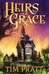 Heirs of Grace - Tim Pratt, Leslie Hull