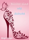 Bücher sind wie Schuhe (German Edition) - Birgit Kluger