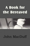 A Book for the Bereaved - John Macduff