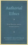 Authorial Ethics: How Writers Abuse Their Calling - Robert Hauptman