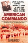 American Commando: Evans Carlson, His WWII Marine Raiders and America's First Special Forces Mission - John F. Wukovits