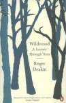 Wildwood: A Journey through Trees - Roger Deakin