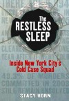 The Restless Sleep: Inside New York City's Cold Case Squad - Stacy Horn