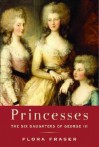 Princesses: The Six Daughters of George III - Flora Fraser